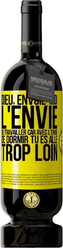 49,95 € | Vin rouge Édition Premium MBS® Réserve Dieu, envoie-moi l'envie de travailler car avec l'envie de dormir tu es allé trop loin Étiquette Jaune. Étiquette personnalisable Réserve 12 Mois Récolte 2016 Tempranillo