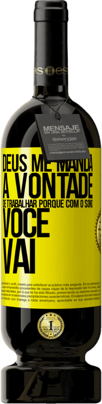 49,95 € | Vinho tinto Edição Premium MBS® Reserva Deus me manda a vontade de trabalhar porque com o sono voce vai Etiqueta Amarela. Etiqueta personalizável Reserva 12 Meses Colheita 2016 Tempranillo