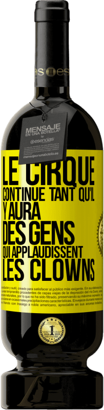 Envoi gratuit | Vin rouge Édition Premium MBS® Réserve Le cirque continue tant qu'il y aura des gens qui applaudissent les clowns Étiquette Jaune. Étiquette personnalisable Réserve 12 Mois Récolte 2014 Tempranillo