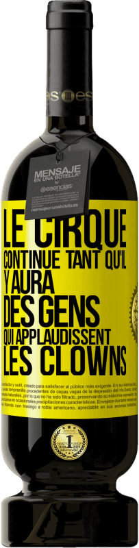 49,95 € Envoi gratuit | Vin rouge Édition Premium MBS® Réserve Le cirque continue tant qu'il y aura des gens qui applaudissent les clowns Étiquette Jaune. Étiquette personnalisable Réserve 12 Mois Récolte 2016 Tempranillo
