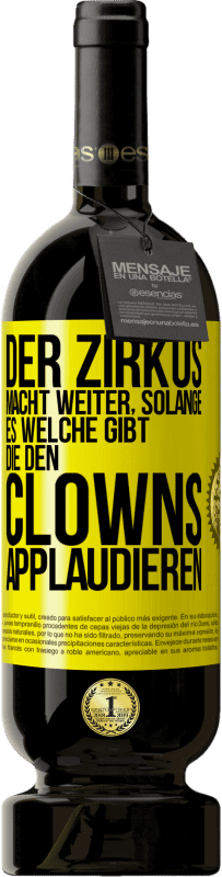 Kostenloser Versand | Rotwein Premium Ausgabe MBS® Reserve Der Zirkus macht weiter, solange es welche gibt, die den Clowns applaudieren Gelbes Etikett. Anpassbares Etikett Reserve 12 Monate Ernte 2014 Tempranillo