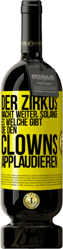 49,95 € Kostenloser Versand | Rotwein Premium Ausgabe MBS® Reserve Der Zirkus macht weiter, solange es welche gibt, die den Clowns applaudieren Gelbes Etikett. Anpassbares Etikett Reserve 12 Monate Ernte 2016 Tempranillo