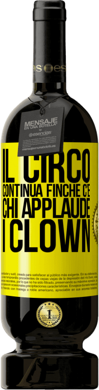 Spedizione Gratuita | Vino rosso Edizione Premium MBS® Riserva Il circo continua finché c'è chi applaude i clown Etichetta Gialla. Etichetta personalizzabile Riserva 12 Mesi Raccogliere 2014 Tempranillo