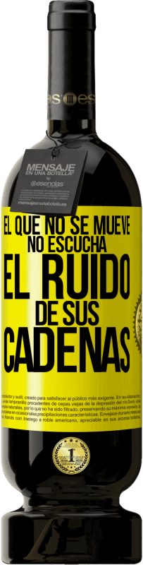 49,95 € | Vino Tinto Edición Premium MBS® Reserva El que no se mueve no escucha el ruido de sus cadenas Etiqueta Amarilla. Etiqueta personalizable Reserva 12 Meses Cosecha 2016 Tempranillo