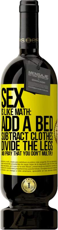 49,95 € 送料無料 | 赤ワイン プレミアム版 MBS® 予約する セックスは数学のようなものです。ベッドを追加し、服を引き、足を分割し、掛け算しないように祈ってください 黄色のラベル. カスタマイズ可能なラベル 予約する 12 月 収穫 2016 Tempranillo