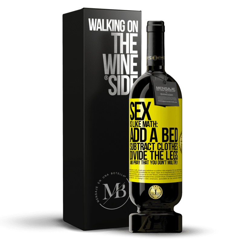 49,95 € Free Shipping | Red Wine Premium Edition MBS® Reserve Sex is like math: add a bed, subtract clothes, divide the legs, and pray that you don't multiply Yellow Label. Customizable label Reserve 12 Months Harvest 2014 Tempranillo