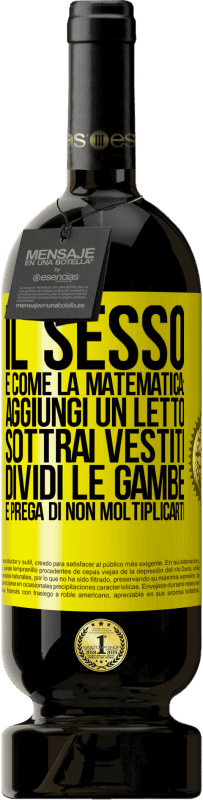 49,95 € | Vino rosso Edizione Premium MBS® Riserva Il sesso è come la matematica: aggiungi un letto, sottrai vestiti, dividi le gambe e prega di non moltiplicarti Etichetta Gialla. Etichetta personalizzabile Riserva 12 Mesi Raccogliere 2015 Tempranillo