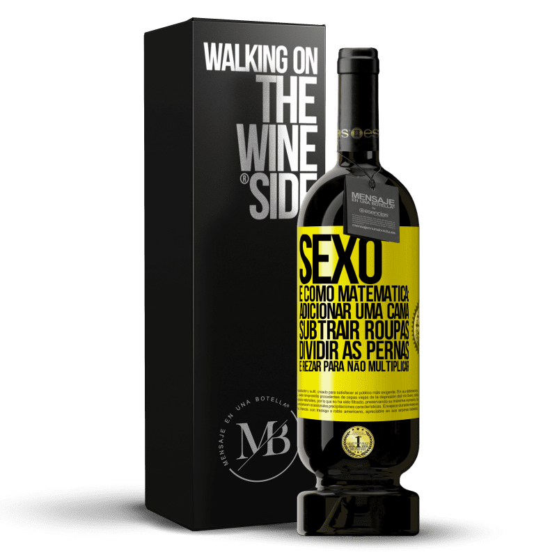 49,95 € Envio grátis | Vinho tinto Edição Premium MBS® Reserva Sexo é como matemática: adicionar uma cama, subtrair roupas, dividir as pernas e rezar para não multiplicar Etiqueta Amarela. Etiqueta personalizável Reserva 12 Meses Colheita 2014 Tempranillo