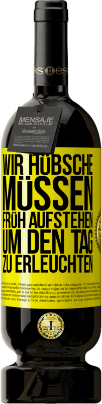 49,95 € | Rotwein Premium Ausgabe MBS® Reserve Wir Hübsche müssen früh aufstehen, um den Tag zu erleuchten Gelbes Etikett. Anpassbares Etikett Reserve 12 Monate Ernte 2016 Tempranillo