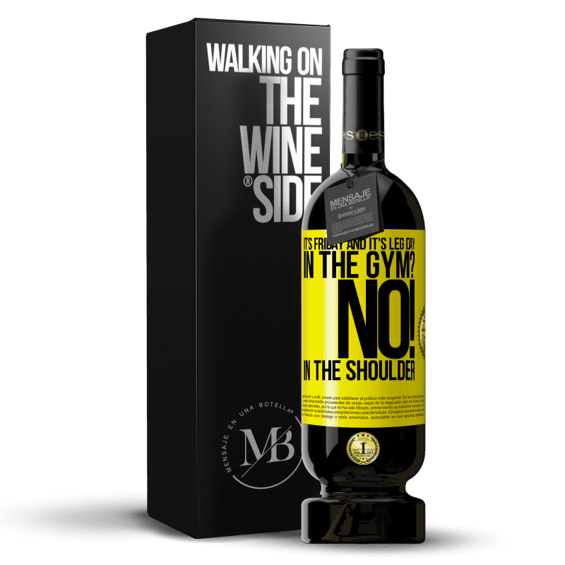 49,95 € Free Shipping | Red Wine Premium Edition MBS® Reserve It's Friday and it's leg day. In the gym? No! in the shoulder Yellow Label. Customizable label Reserve 12 Months Harvest 2016 Tempranillo