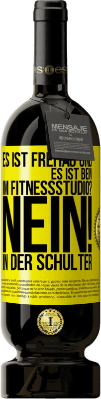 Kostenloser Versand | Rotwein Premium Ausgabe MBS® Reserve Es ist Freitag und es ist Bein. Im Fitnessstudio? Nein! in der Schulter Gelbes Etikett. Anpassbares Etikett Reserve 12 Monate Ernte 2015 Tempranillo