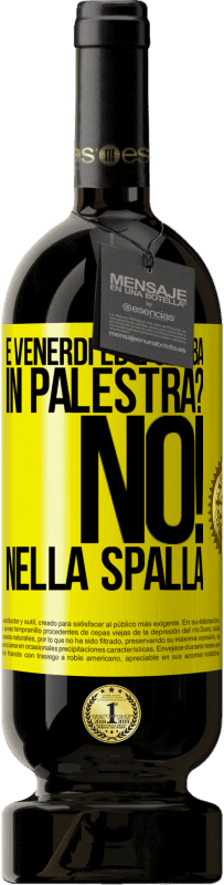 49,95 € | Vino rosso Edizione Premium MBS® Riserva È venerdì ed è gamba. In palestra? No! nella spalla Etichetta Gialla. Etichetta personalizzabile Riserva 12 Mesi Raccogliere 2016 Tempranillo