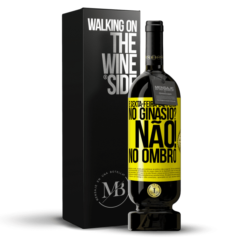 49,95 € Envio grátis | Vinho tinto Edição Premium MBS® Reserva É sexta-feira e é perna. No ginásio? Não! no ombro Etiqueta Amarela. Etiqueta personalizável Reserva 12 Meses Colheita 2014 Tempranillo