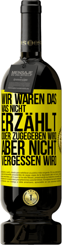 49,95 € | Rotwein Premium Ausgabe MBS® Reserve Wir waren das, was nicht erzählt oder zugegeben wird, aber nicht vergessen wird Gelbes Etikett. Anpassbares Etikett Reserve 12 Monate Ernte 2016 Tempranillo