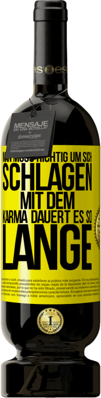 Kostenloser Versand | Rotwein Premium Ausgabe MBS® Reserve Man muss richtig um sich schlagen, mit dem Karma dauert es so lange Gelbes Etikett. Anpassbares Etikett Reserve 12 Monate Ernte 2016 Tempranillo