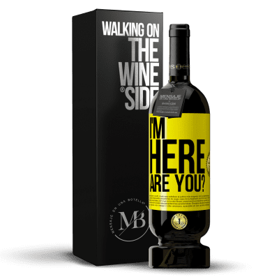 «I'm Here. Are you?» Edición Premium MBS® Reserva