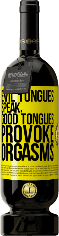 49,95 € | Red Wine Premium Edition MBS® Reserve Evil tongues speak, good tongues provoke orgasms Yellow Label. Customizable label Reserve 12 Months Harvest 2015 Tempranillo