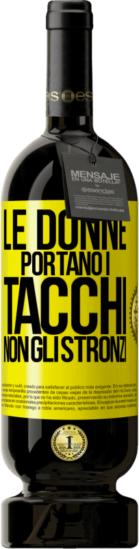 Spedizione Gratuita | Vino rosso Edizione Premium MBS® Riserva Le donne portano i tacchi, non gli stronzi Etichetta Gialla. Etichetta personalizzabile Riserva 12 Mesi Raccogliere 2014 Tempranillo