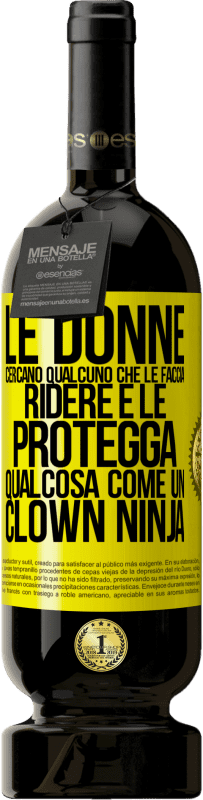 Spedizione Gratuita | Vino rosso Edizione Premium MBS® Riserva Le donne cercano qualcuno che le faccia ridere e le protegga, qualcosa come un clown ninja Etichetta Gialla. Etichetta personalizzabile Riserva 12 Mesi Raccogliere 2014 Tempranillo