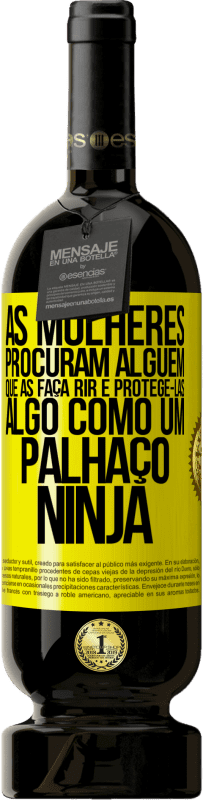 49,95 € Envio grátis | Vinho tinto Edição Premium MBS® Reserva As mulheres procuram alguém que as faça rir e protegê-las, algo como um palhaço ninja Etiqueta Amarela. Etiqueta personalizável Reserva 12 Meses Colheita 2016 Tempranillo