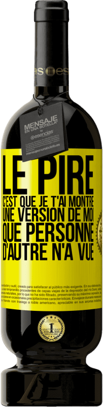 49,95 € | Vin rouge Édition Premium MBS® Réserve Le pire, c'est que je t'ai montré une version de moi que personne d'autre n'a vue Étiquette Jaune. Étiquette personnalisable Réserve 12 Mois Récolte 2015 Tempranillo