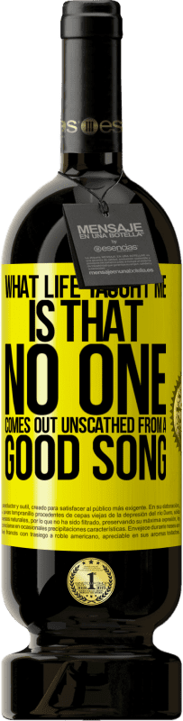 49,95 € Free Shipping | Red Wine Premium Edition MBS® Reserve What life taught me is that no one comes out unscathed from a good song Yellow Label. Customizable label Reserve 12 Months Harvest 2016 Tempranillo