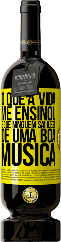 49,95 € Envio grátis | Vinho tinto Edição Premium MBS® Reserva O que a vida me ensinou é que ninguém sai ileso de uma boa música Etiqueta Amarela. Etiqueta personalizável Reserva 12 Meses Colheita 2014 Tempranillo