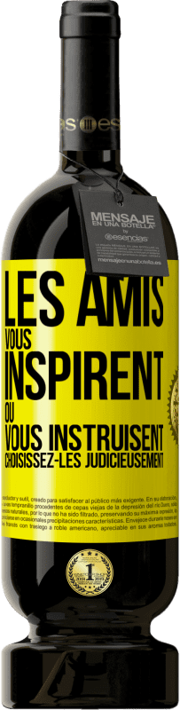 «Les amis vous inspirent ou vous instruisent. Choisissez-les judicieusement» Édition Premium MBS® Réserve