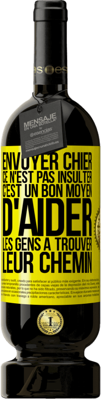 «Envoyer chier, ce n'est pas insulter. C'est un bon moyen d'aider les gens à trouver leur chemin» Édition Premium MBS® Réserve