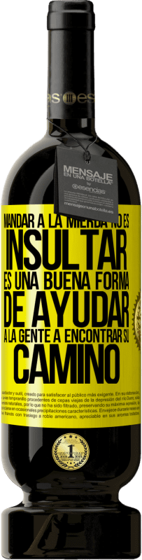 49,95 € Envío gratis | Vino Tinto Edición Premium MBS® Reserva Mandar a la mierda no es insultar. Es una buena forma de ayudar a la gente a encontrar su camino Etiqueta Amarilla. Etiqueta personalizable Reserva 12 Meses Cosecha 2016 Tempranillo