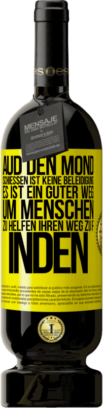 «Aud den Mond schießen ist keine Beleidigung. Es ist ein guter Weg, um Menschen zu helfen, ihren Weg zu finden» Premium Ausgabe MBS® Reserve