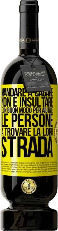 49,95 € | Vino rosso Edizione Premium MBS® Riserva Mandare a cagare non è insultare. È un buon modo per aiutare le persone a trovare la loro strada Etichetta Gialla. Etichetta personalizzabile Riserva 12 Mesi Raccogliere 2015 Tempranillo