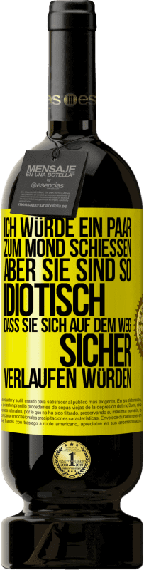 49,95 € Kostenloser Versand | Rotwein Premium Ausgabe MBS® Reserve Ich würde ein paar zum Mond schießen, aber sie sind so idiotisch, dass sie sich auf dem Weg sicher verlaufen würden Gelbes Etikett. Anpassbares Etikett Reserve 12 Monate Ernte 2014 Tempranillo