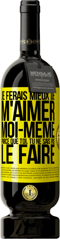 Envoi gratuit | Vin rouge Édition Premium MBS® Réserve Je ferais mieux de m'aimer moi-même parce que toi, tu ne sais pas le faire Étiquette Jaune. Étiquette personnalisable Réserve 12 Mois Récolte 2014 Tempranillo