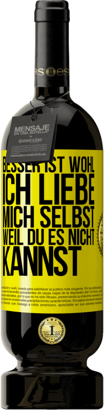 Kostenloser Versand | Rotwein Premium Ausgabe MBS® Reserve Besser ist wohl, ich liebe mich selbst, weil du es nicht kannst Gelbes Etikett. Anpassbares Etikett Reserve 12 Monate Ernte 2016 Tempranillo