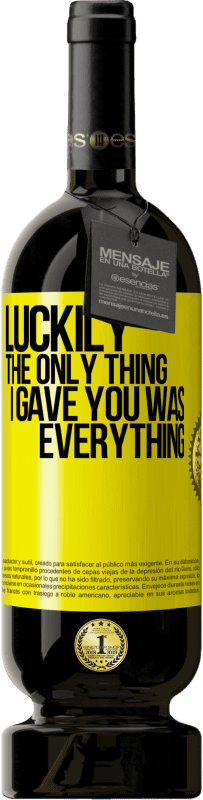 49,95 € Free Shipping | Red Wine Premium Edition MBS® Reserve Luckily the only thing I gave you was everything Yellow Label. Customizable label Reserve 12 Months Harvest 2016 Tempranillo