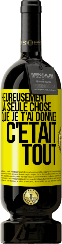 Envoi gratuit | Vin rouge Édition Premium MBS® Réserve Heureusement, la seule chose que je t'ai donnée c'était tout Étiquette Jaune. Étiquette personnalisable Réserve 12 Mois Récolte 2014 Tempranillo