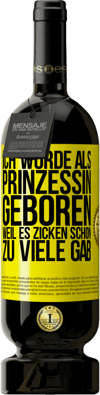 Kostenloser Versand | Rotwein Premium Ausgabe MBS® Reserve Ich wurde als Prinzessin geboren, weil es Zicken schon zu viele gab Gelbes Etikett. Anpassbares Etikett Reserve 12 Monate Ernte 2014 Tempranillo