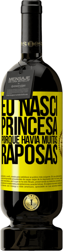 Envio grátis | Vinho tinto Edição Premium MBS® Reserva Eu nasci princesa porque havia muitas raposas Etiqueta Amarela. Etiqueta personalizável Reserva 12 Meses Colheita 2014 Tempranillo