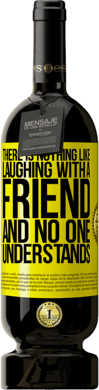 49,95 € Free Shipping | Red Wine Premium Edition MBS® Reserve There is nothing like laughing with a friend and no one understands Yellow Label. Customizable label Reserve 12 Months Harvest 2016 Tempranillo