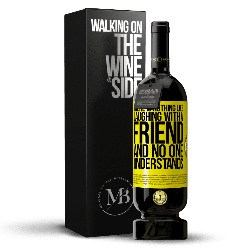 49,95 € Free Shipping | Red Wine Premium Edition MBS® Reserve There is nothing like laughing with a friend and no one understands Yellow Label. Customizable label Reserve 12 Months Harvest 2014 Tempranillo