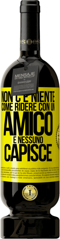 49,95 € Spedizione Gratuita | Vino rosso Edizione Premium MBS® Riserva Non c'è niente come ridere con un amico e nessuno capisce Etichetta Gialla. Etichetta personalizzabile Riserva 12 Mesi Raccogliere 2016 Tempranillo