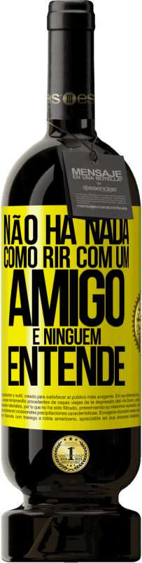 49,95 € Envio grátis | Vinho tinto Edição Premium MBS® Reserva Não há nada como rir com um amigo e ninguém entende Etiqueta Amarela. Etiqueta personalizável Reserva 12 Meses Colheita 2016 Tempranillo