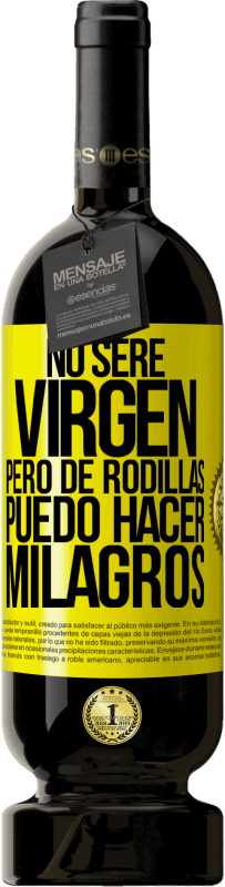Envío gratis | Vino Tinto Edición Premium MBS® Reserva No seré virgen, pero de rodillas puedo hacer milagros Etiqueta Amarilla. Etiqueta personalizable Reserva 12 Meses Cosecha 2014 Tempranillo