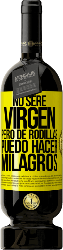 Envío gratis | Vino Tinto Edición Premium MBS® Reserva No seré virgen, pero de rodillas puedo hacer milagros Etiqueta Amarilla. Etiqueta personalizable Reserva 12 Meses Cosecha 2016 Tempranillo
