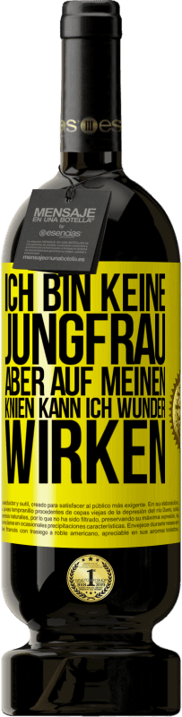 49,95 € | Rotwein Premium Ausgabe MBS® Reserve Ich bin keine Jungfrau, aber auf meinen Knien kann ich Wunder wirken Gelbes Etikett. Anpassbares Etikett Reserve 12 Monate Ernte 2015 Tempranillo