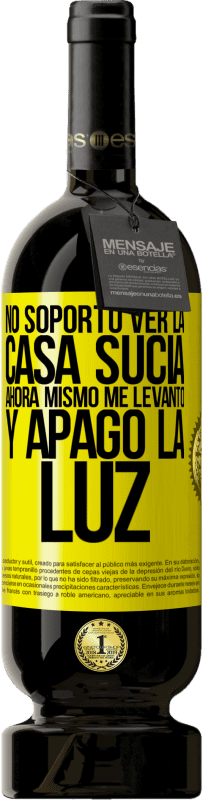 «No soporto ver la casa sucia. Ahora mismo me levanto y apago la luz» Edición Premium MBS® Reserva