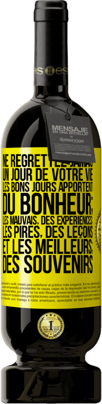 Envoi gratuit | Vin rouge Édition Premium MBS® Réserve Ne regrettez jamais un jour de votre vie. Les bons jours apportent du bonheur; les mauvais, des expériences; les pires, des leço Étiquette Jaune. Étiquette personnalisable Réserve 12 Mois Récolte 2014 Tempranillo