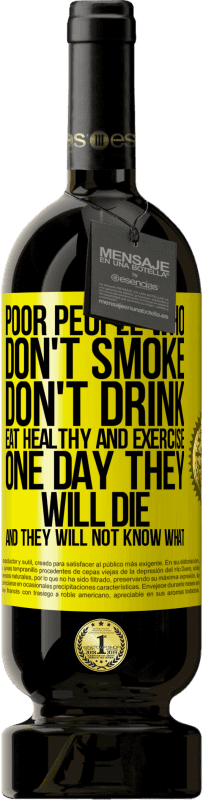 «Бедные люди, которые не курят, не пьют, питаются здоровой пищей и занимаются спортом. Однажды они умрут, и они не будут» Premium Edition MBS® Бронировать