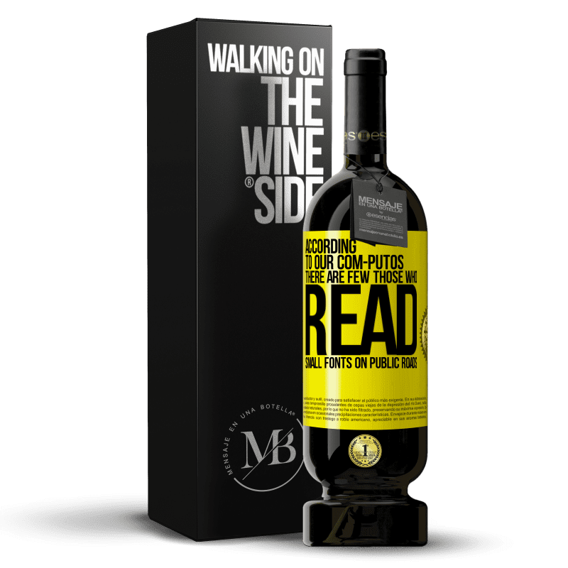 49,95 € Free Shipping | Red Wine Premium Edition MBS® Reserve According to our com-PUTOS, there are few THOSE WHO READ small fonts on public roads Yellow Label. Customizable label Reserve 12 Months Harvest 2014 Tempranillo